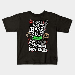 I just want to bake stuff and watch Christmas movies Kids T-Shirt